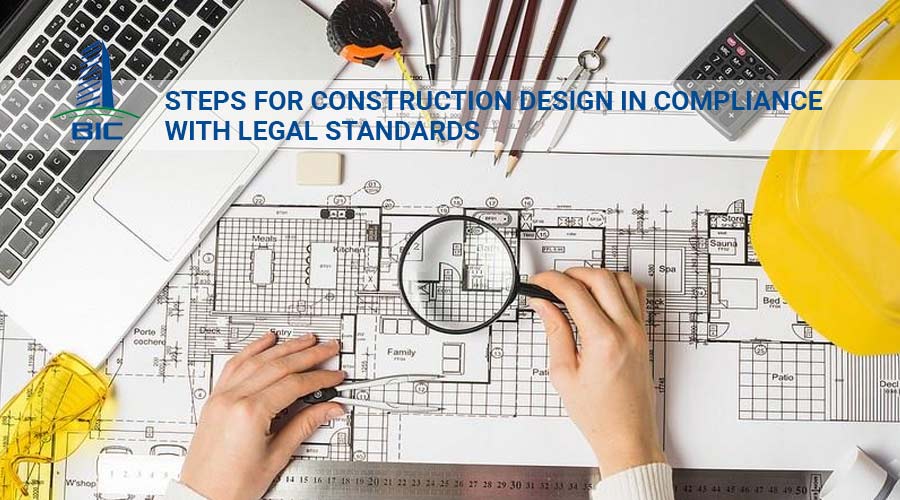 Steps for Construction Design in Compliance with Legal Standards
