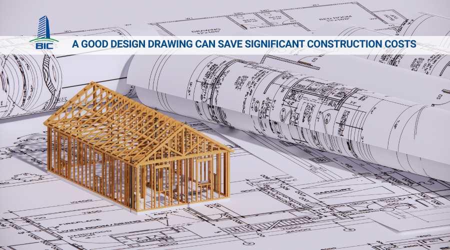 A Good Design Drawing Can Save Significant Construction Costs