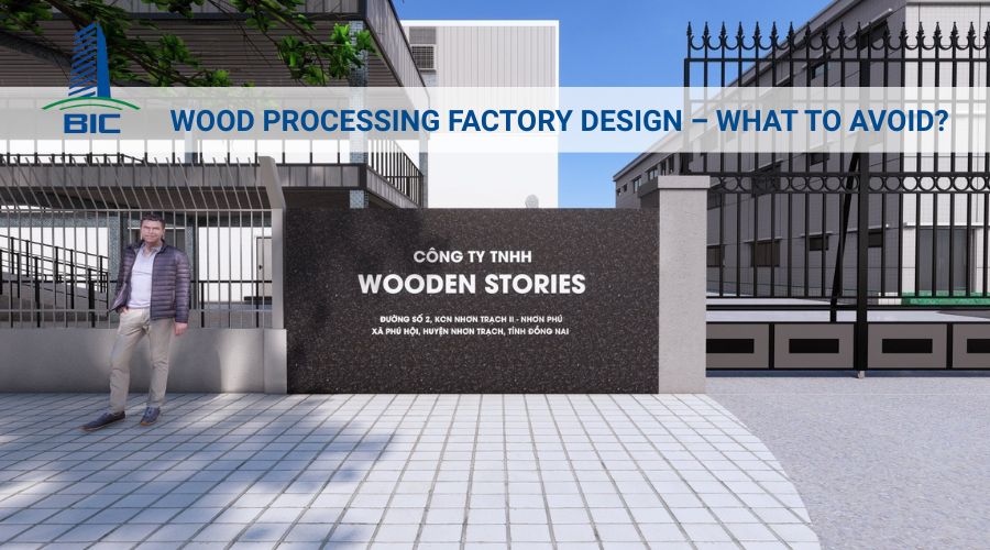 Thiết Kế Nhà Xưởng Chế Biến Gỗ – Cần Tránh Điều Gì?