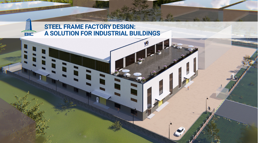 Steel Frame Factory Design: A Solution for Industrial Buildings