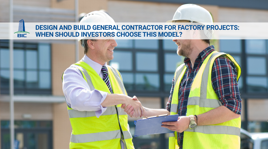 Design and Build General Contractor for Factory Projects: When Should Investors Choose This Model?