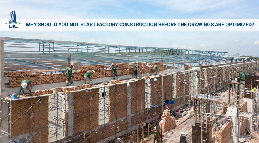 Why Should You Not Start Factory Construction Before the Drawings Are Optimized?