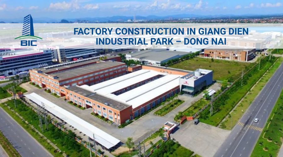 Xây Dựng Nhà Xưởng Tại KCN Giang Điền – Đồng Nai